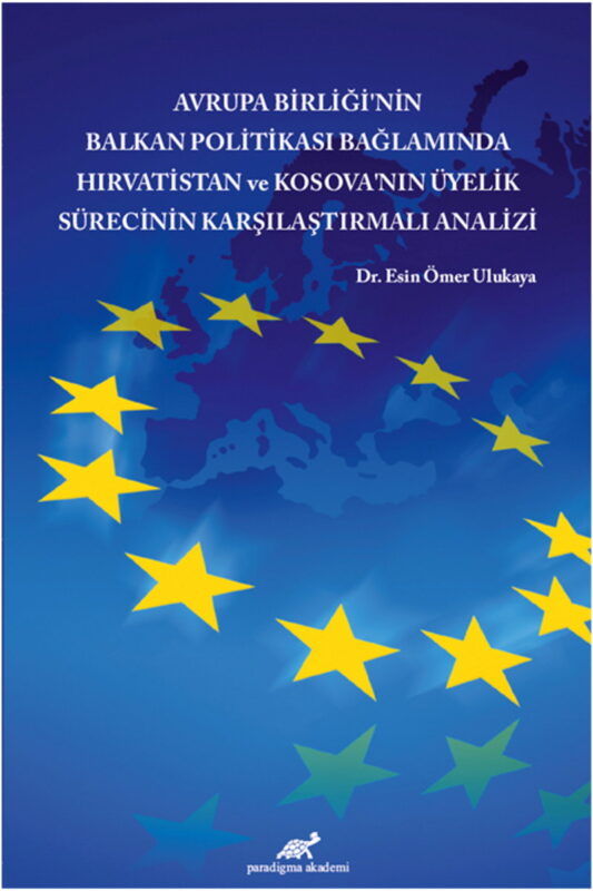 Avrupa Birliği’nin Balkan Politikası Bağlamında Hırvatistan ve Kosova’nın Üyelik Sürecinin Karşılaştırmalı Analizi