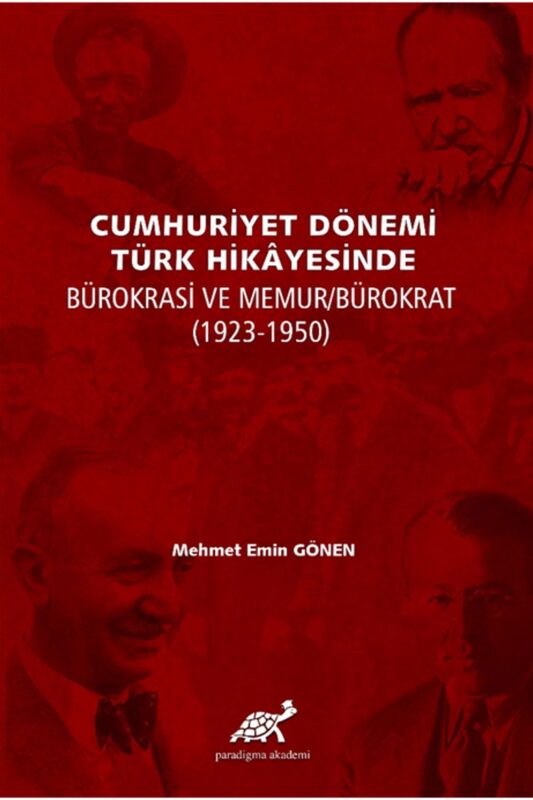 Cumhuriyet Dönemi Türk Hikayesinde Bürokrasi ve Memur/Bürokrat (1923-1950) Ciltli