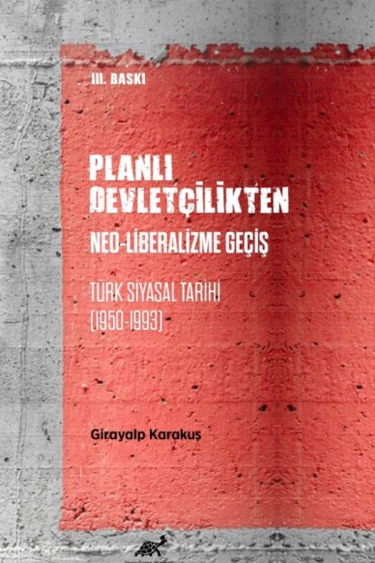 Planlı Devletçilikten Neo-Liberalizme Geçiş Türk Siyasal Tarihi (1950-1993)