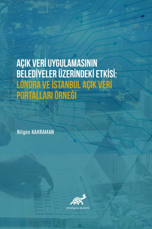 Açık Veri Uygulamasının Belediyeler Üzerindeki Etkisi: Londra Ve İstanbul Açık Veri Portalları Örneği