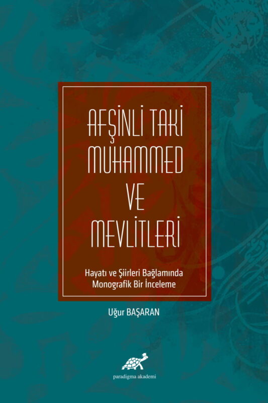 Afşinli Taki Muhammed ve Mevlitleri Hayatı ve Şiirleri Bağlamında Monografik Bir İnceleme