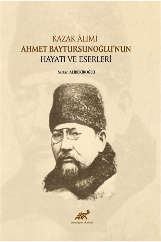 Kazak Âlimi Ahmet Baytursunoğlu’nun Hayatı ve Eserleri