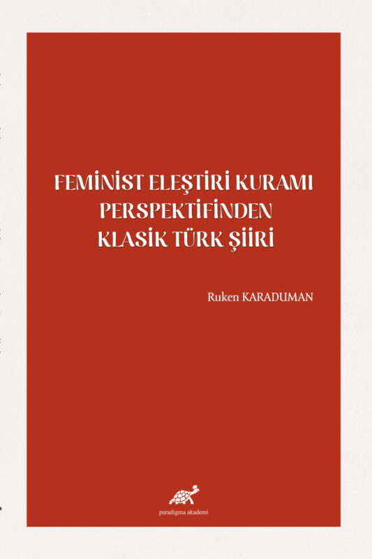 Feminist Eleştiri Kuramı Perspektifinden Klasik Türk Şiiri