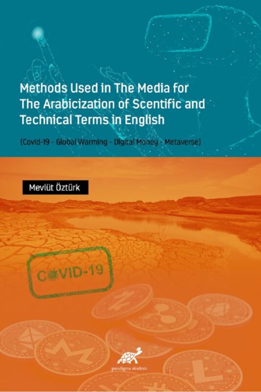 Methods Used in The Media for The Arabicization of Scentific and Technical Terms in English (Covid-19 – Global Warming – Digital Money – Metaverse)
