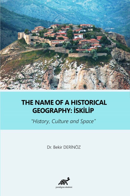 The Name of A Historical Geography: İskilip “History, Culture and Space”