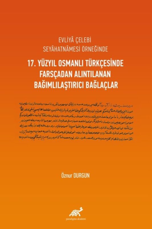 Evliyâ Çelebi Seyâhatnâmesi Örneğinde 17. Yüzyıl Osmanlı Türkçesinde Farsçadan Alıntılanan Bağımlılaştırıcı Bağlaçlar
