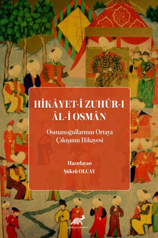 Hikâyet-i Zuhûr-ı Âl-i Osmân (Osmanoğullarının Ortaya Çıkışının Hikayesi)
