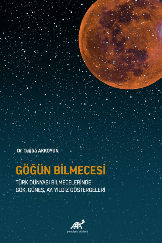 Göğün Bilmecesi -Türk Dünyası Bilmecelerinde Gök, Güneş, Ay, Yıldız Göstergeleri-