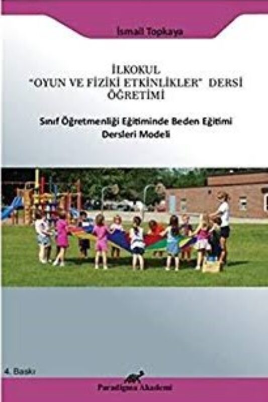 İlkokul ”Oyun ve Fiziki Etkinlikler” Dersi Öğretimi Sınıf Öğretmenliği Eğtiminde Beden Eğitimi Dersleri Modeli