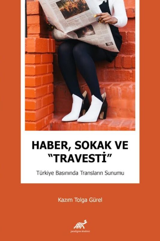 Haber, Sokak ve “Travesti” Türkiye Basınında Transların Sunumu
