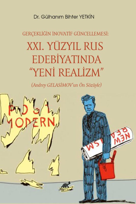 Gerçekliğin İnovatif Güncellemesi: XXI. Yüzyıl Rus Edebiyatında “Yeni Realizm”  (Andrey GELASİMOV’un Ön Sözüyle)