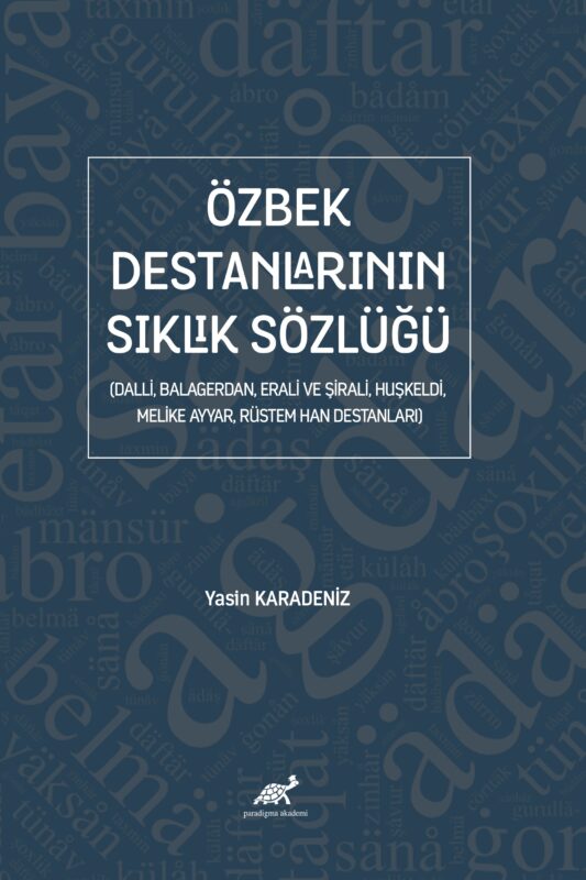 Özbek Destanlarının Sıklık Sözlüğü (Dalli, Balagerdan, Erali ve Şirali, Huşkeldi, Melike  Ayyar, Rüstem Han Destanları)