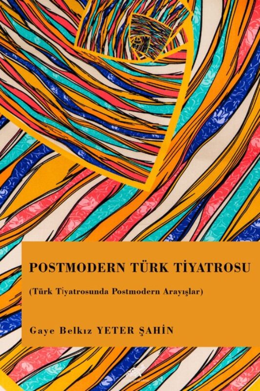 Postmodern Türk Ti̇yatrosu (Türk Tiyatrosunda Postmodern Arayışlar)