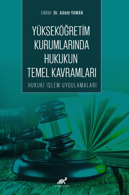 Yükseköğretim Kurumlarında Hukukun Temel Kavramları Hukuki İşlem Uygulamaları