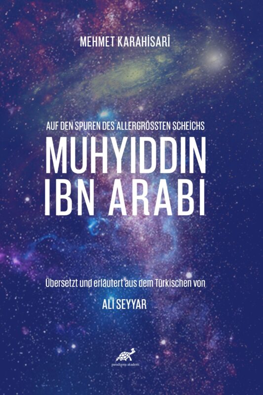 Auf Den Spuren Des Allergrössten Scheichs: MUHYIDDIN IBN ARABI Übersetzt und erläutert aus dem Türkischen von  ALİ SEYYAR