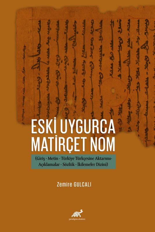 Eski Uygurca Matirçet Nom (Giriş-Metin-Türkiye Türkçesine Aktarımı-Açıklamalar-Sözlük-İkilemeler Dizini)