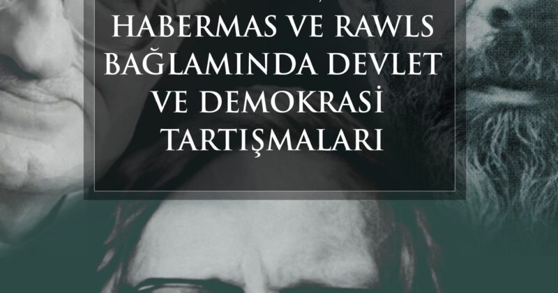 Weber Habermas ve Rawls Bağlamında Devlet ve Demokrasi Tartışmaları
