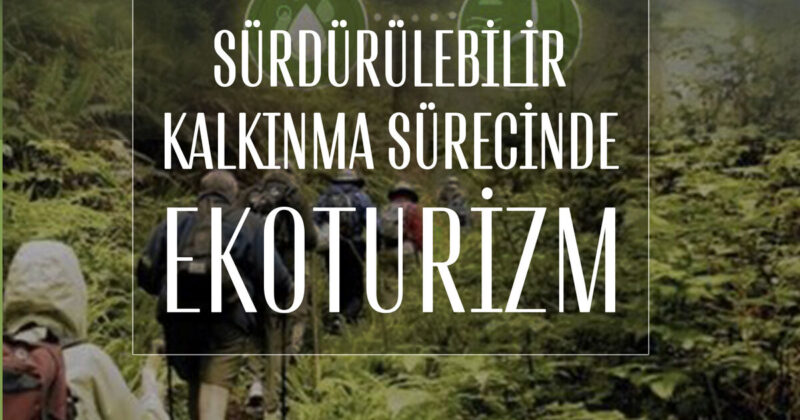 SÜRDÜRÜLEBİLİR KALKINMA SÜRECİNDE EKOTURİZM