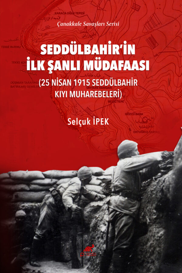 SEDDÜLBAHİR’İN İLK ŞANLI MÜDAFAASI (25 NİSAN 1915 SEDDÜLBAHİR KIYI MUHAREBELERİ)