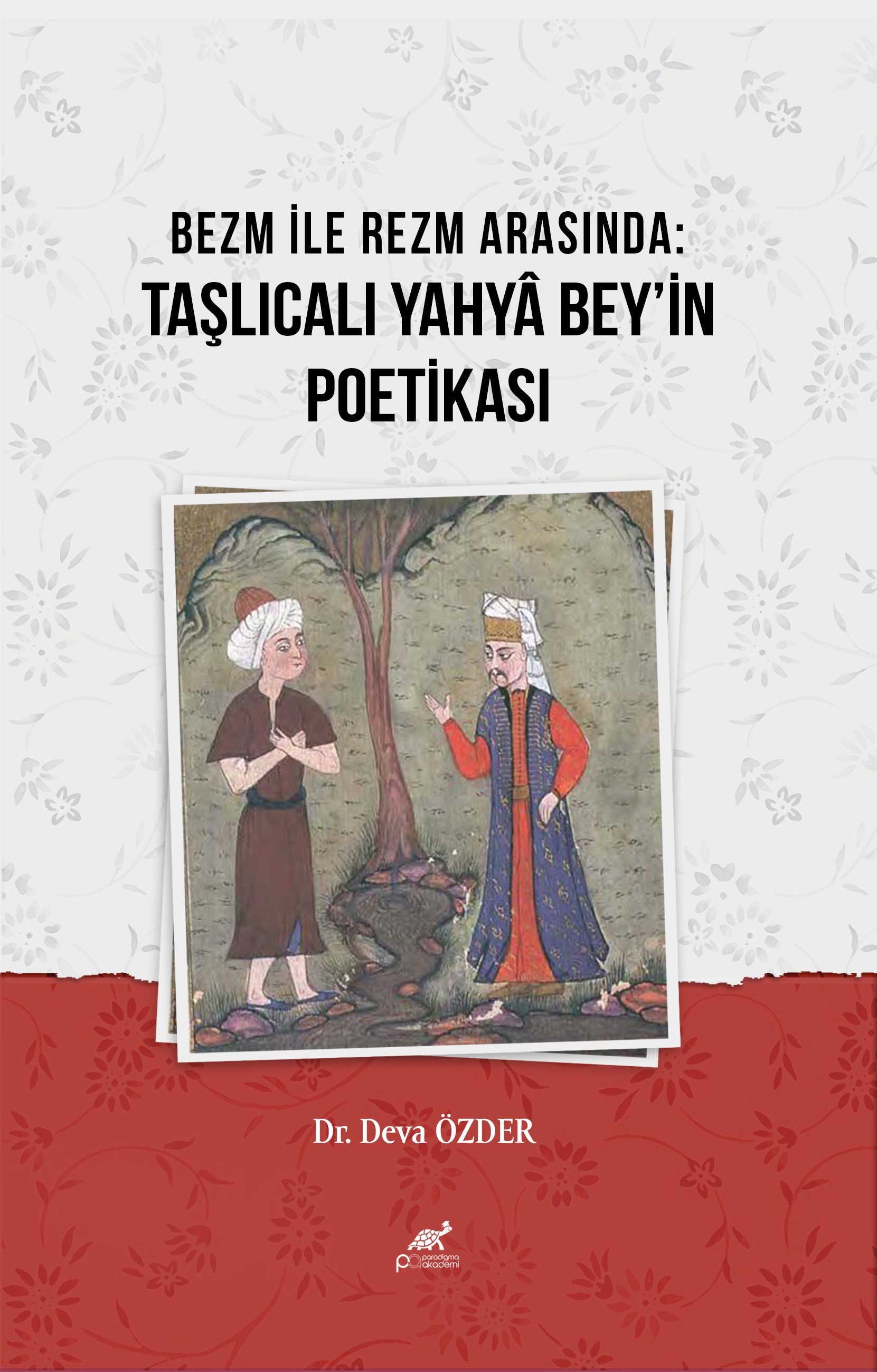 BEZM İLE REZM ARASINDA: TAŞLICALI YAHYÂ BEY’İN POETİKASI
