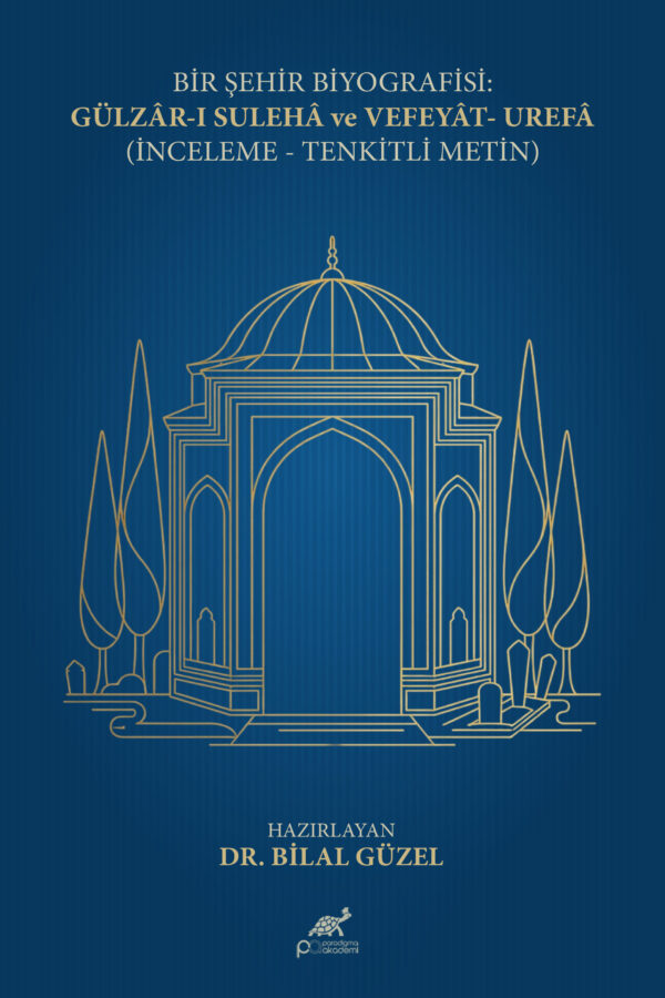 BİR ŞEHİR BİYOGRAFİSİ: GÜLZÂR-I SULEHÂ VE VEFEYÂT-I UREFÂ (İNCELEME- TENKİTLİ METİN)