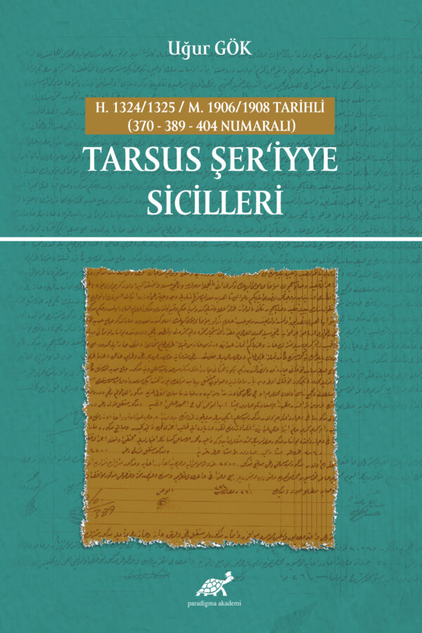 H. 1324/1325 / M. 1906/1908 TARİHLİ (370 – 389 – 404 NUMARALI) TARSUS ŞER‘İYYE SİCİLLERİ