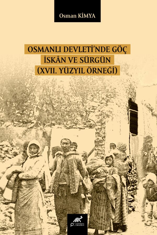 OSMANLI DEVLETİ’NDE GÖÇ İSKÂN VE SÜRGÜN (XVII. YÜZYIL ÖRNEĞİ)