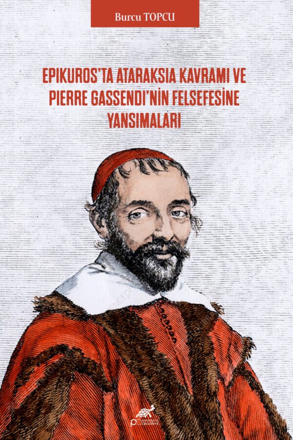 EPIKUROS’TA ATARAKSIA KAVRAMI VE PIERRE GASSENDI’NİN FELSEFESİNE YANSIMALARI