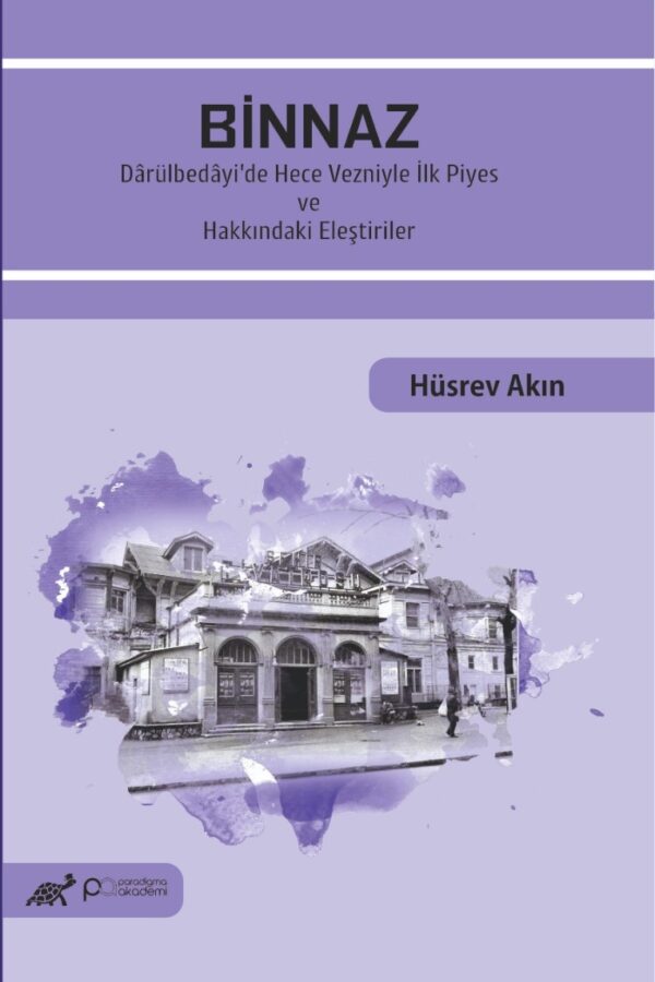 BİNNAZ Dârülbedâyi’de Hece Vezniyle İlk Piyes Ve Hakkındaki Eleştiriler