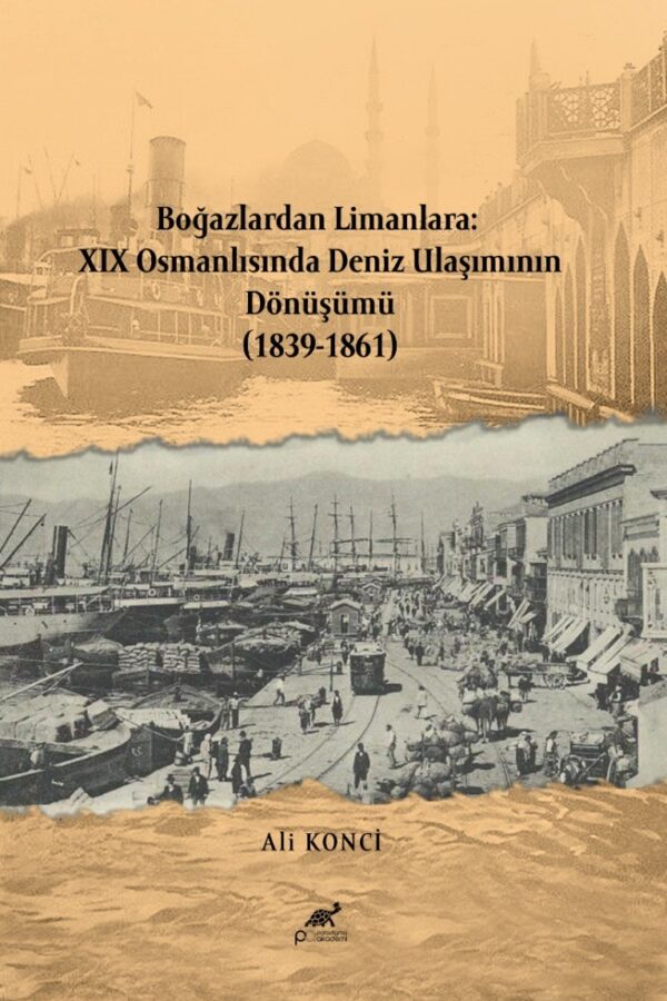 Boğazlardan Limanlara: XIX Osmanlısında Deniz Ulaşımının Dönüşümü (1839-1861)