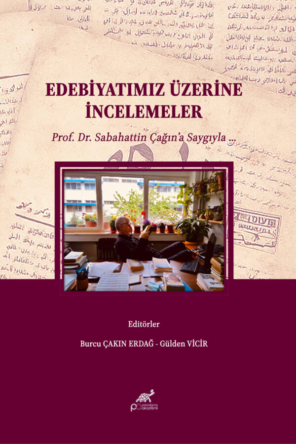 EDEBİYATIMIZ ÜZERİNE İNCELEMELER PROF. DR. SABAHATTİN ÇAĞIN’A SAYGIYLA …