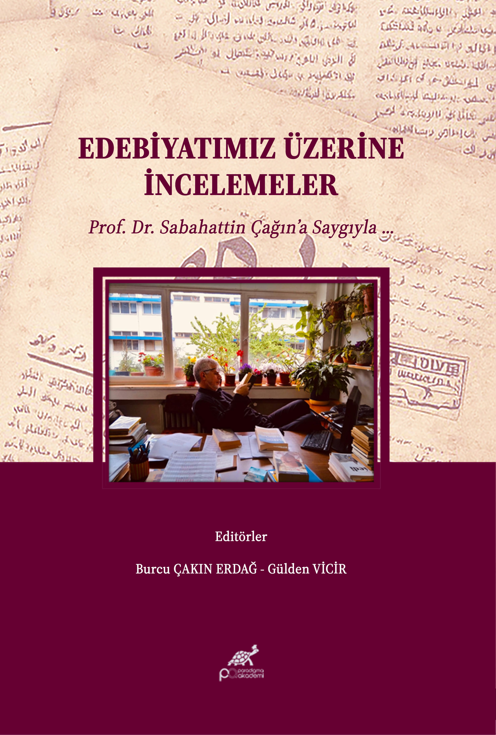 EDEBİYATIMIZ ÜZERİNE İNCELEMELER PROF. DR. SABAHATTİN ÇAĞIN’A SAYGIYLA …