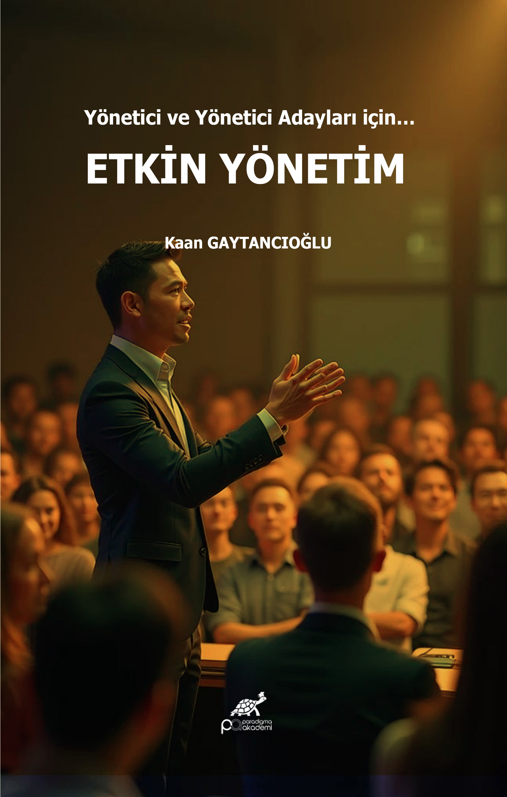 Yönetici ve Yönetici Adayları için… ETKİN YÖNETİM
