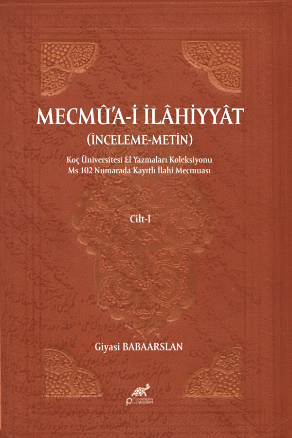 MECMÛ’A-İ İLÂHİYYÂT (İNCELEME-METİN) Koç Üniversitesi El Yazmaları Koleksiyonu Ms 102 Numarada Kayıtlı İlahi Mecmuası 2 CİLT