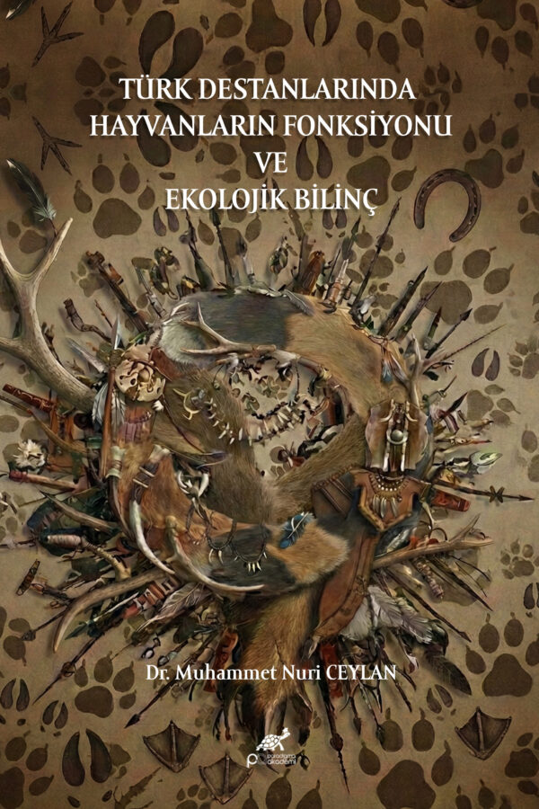 TÜRK DESTANLARINDA HAYVANLARIN FONKSİYONU VE EKOLOJİK BİLİNÇ