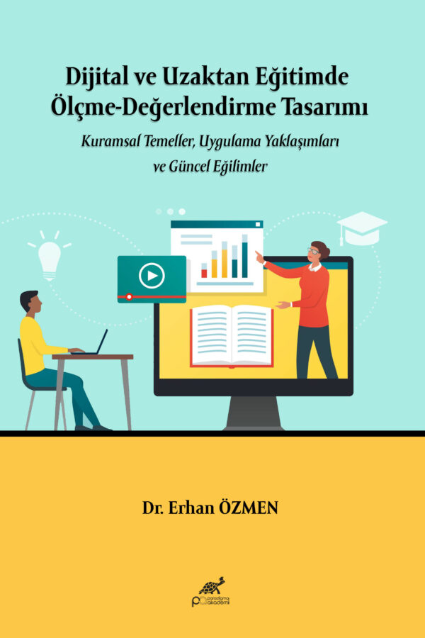 Dijital ve Uzaktan Eğitimde Ölçme-Değerlendirme Tasarımı Kuramsal Temeller, Uygulama Yaklaşımları ve Güncel Eğilimler