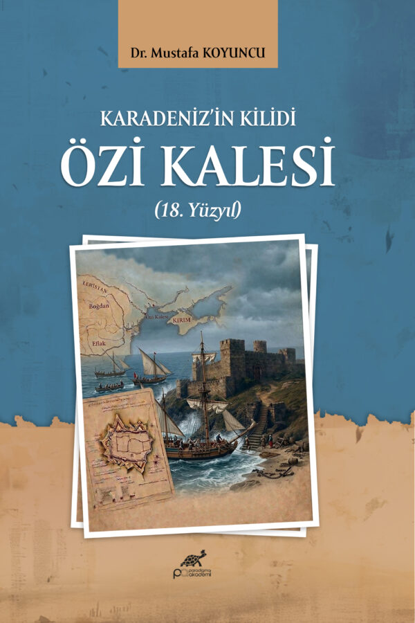 KARADENİZ’İN KİLİDİ ÖZİ KALESİ (18. YÜZYIL)