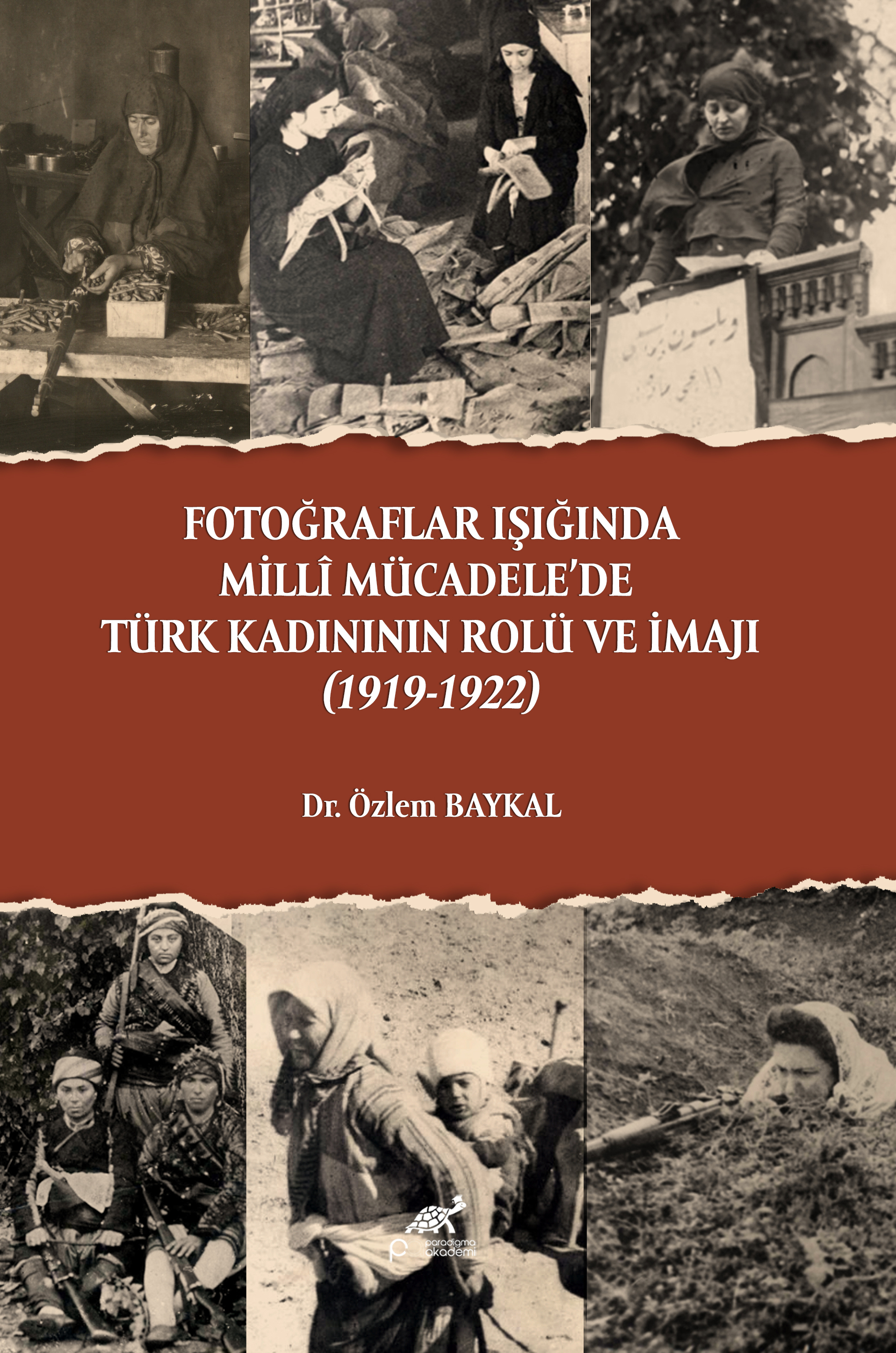 FOTOĞRAFLAR IŞIĞINDA MİLLÎ MÜCADELE’DE TÜRK KADINININ ROLÜ VE İMAJI (1919-1922)