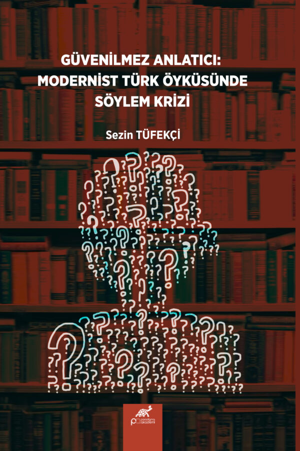 GÜVENİLMEZ ANLATICI: MODERNİST TÜRK ÖYKÜSÜNDE SÖYLEM KRİZİ