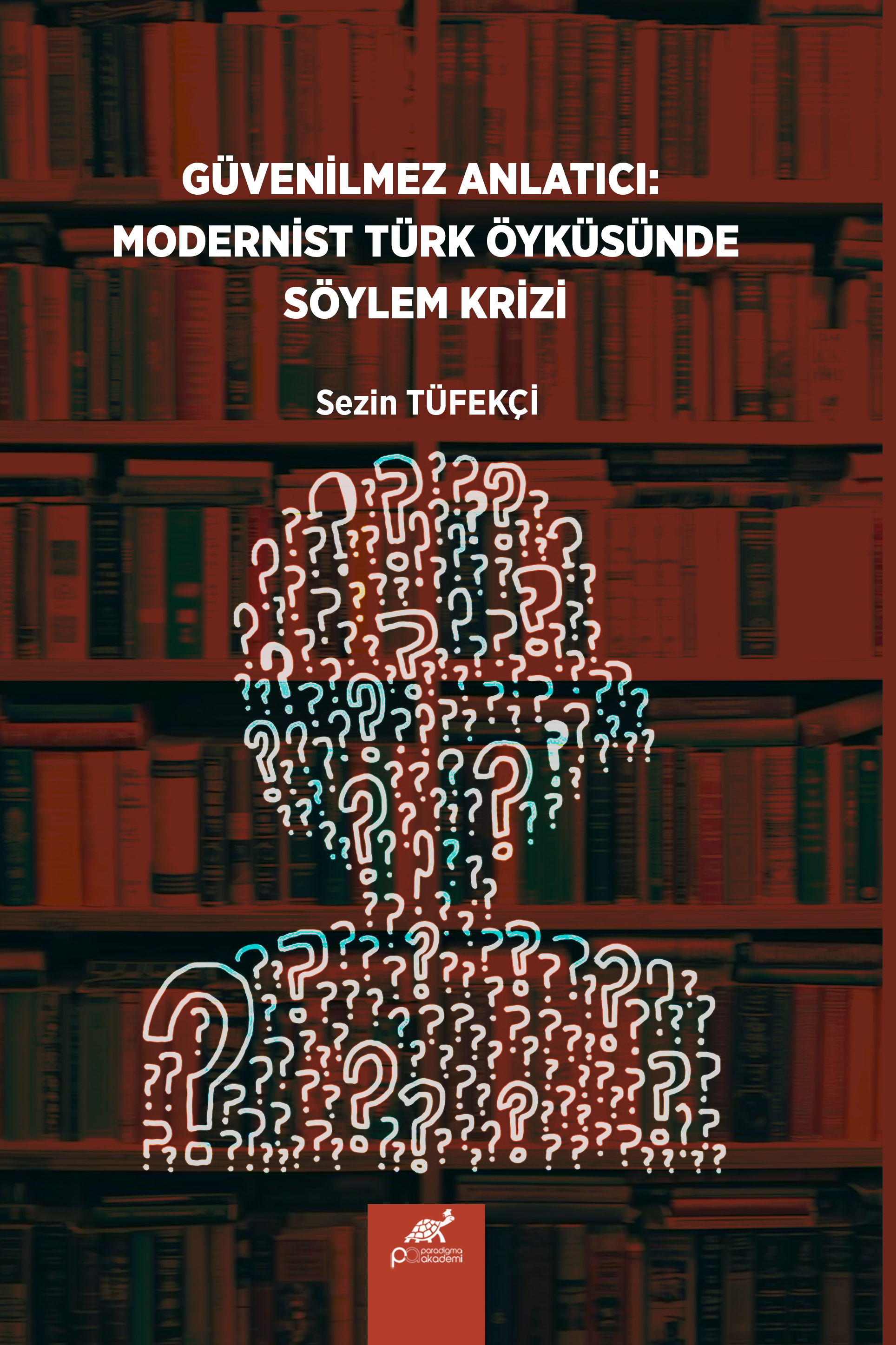 GÜVENİLMEZ ANLATICI: MODERNİST TÜRK ÖYKÜSÜNDE SÖYLEM KRİZİ