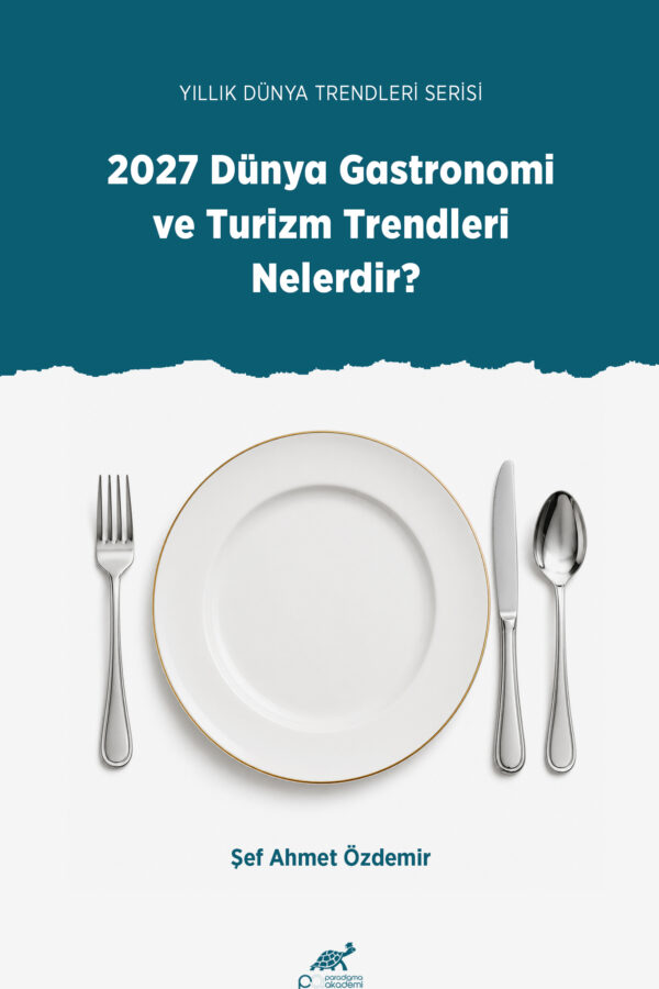 YILLIK DÜNYA TRENDLERİ SERİSİ 2027 Dünya Gastronomi ve Turizm Trendleri Nelerdir?