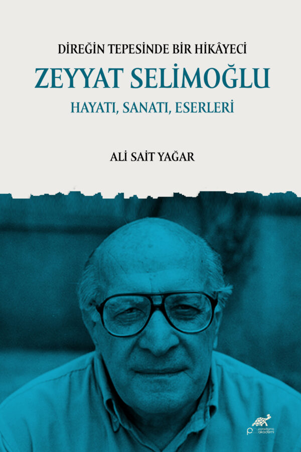 DİREĞİN TEPESİNDE BİR HİKÂYECİ ZEYYAT SELİMOĞLU HAYATI, SANATI, ESERLERİ