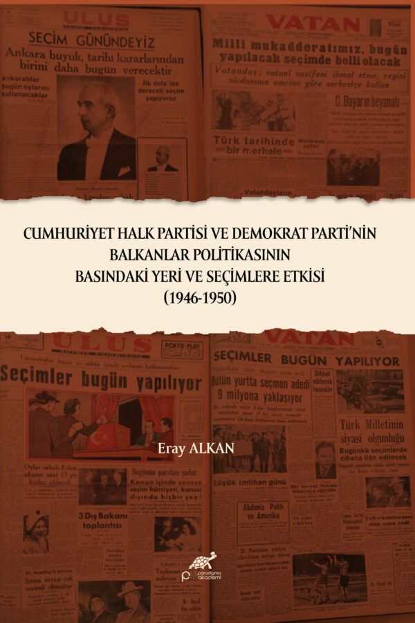 CUMHURİYET HALK PARTİSİ VE DEMOKRAT PARTİ’NİN BALKANLAR POLİTİKASININ BASINDAKİ YERİ VE SEÇİMLERE ETKİSİ (1946-1950)