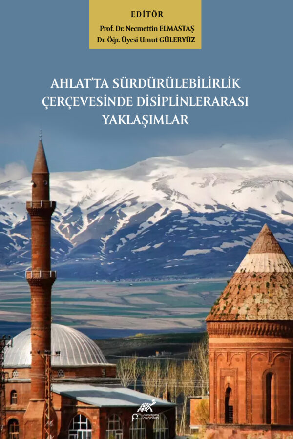 AHLAT’TA SÜRDÜRÜLEBİLİRLİK ÇERÇEVESİNDE DİSİPLİNLERARASI YAKLAŞIMLAR