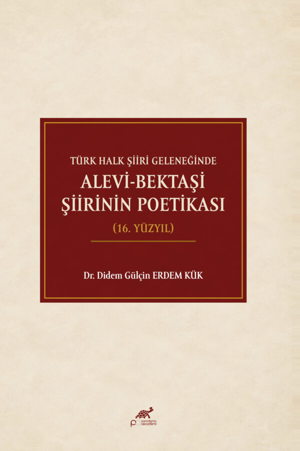 TÜRK HALK ŞİİRİ GELENEĞİNDE ALEVİ-BEKTAŞİ ŞİİRİNİN POETİKASI (16. YÜZYIL)